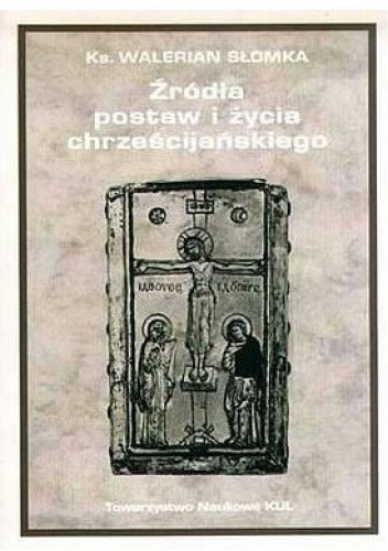 Źródła postaw i życia chrześcijańskiego