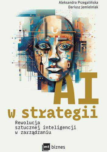 AI w strategii. Rewolucja sztucznej inteligencji w zarządzaniu