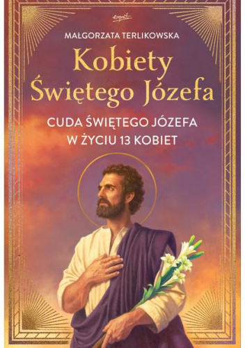 Kobiety Świętego Józefa. Cuda świętego Józefa w życiu 13 kobiet