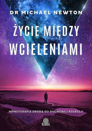 Życie Między Wcieleniami - przez hipnoterapie do duchowej regresji
