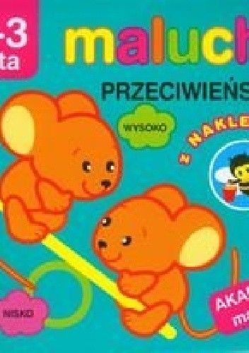 Przeciwieństwa z naklejkami. Maluchy. Akademia malucha. 2-3 lata