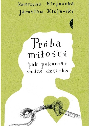 Próba miłości. Jak pokochać cudze dziecko