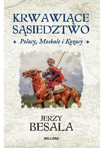 Krwawiące sąsiedztwo. Polacy, Moskale i Kozacy. Płonący wschód Rzeczypospolitej szlacheckiej