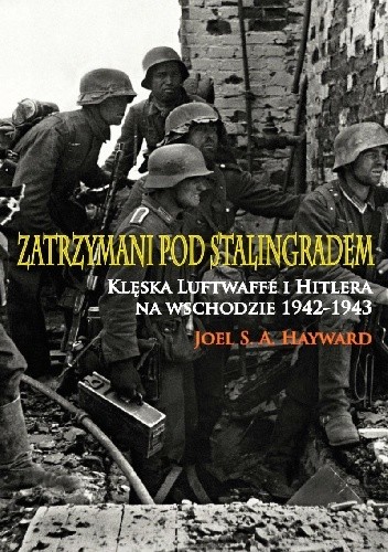 Zatrzymani pod Stalingradem. Klęska Luftwaffe i Hitlera na wschodzie, 1942-1943.