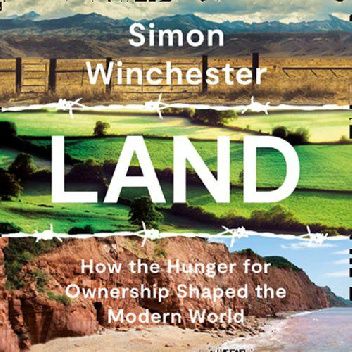 Land. How the Hunger for Ownership Shaped the World