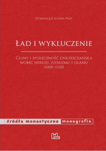 Ład i wykluczenie. Cluny i społeczność chrześcijańska wobec herezji, judaizmu i islamu (1000-1150)
