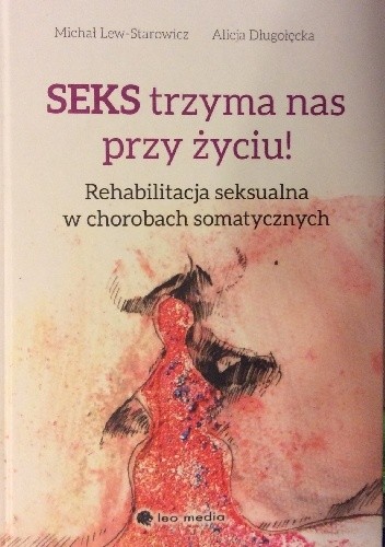 Seks trzyma nas przy życiu. Rehabilitacja seksualna w chorobach somatycznych
