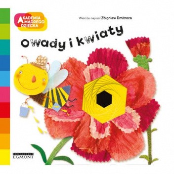 Owady i kwiaty. Akademia mądrego dziecka. A to ciekawe!
