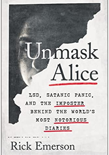 Unmask Alice: LSD, Satanic Panic, and the Imposter Behind the World's Most Notorious Diaries