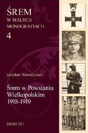 Śrem w Powstaniu Wielkopolskim 1918-1919