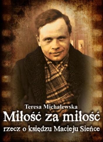 Miłość za miłość. Rzecz o księdzu Macieju Sieńce
