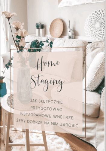 Home Staging. Jak skutecznie przygotować instagramowe wnętrze, żeby dobrze na nim zarobić.