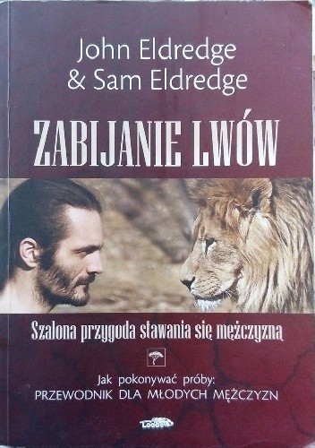 Zabijanie lwów. Szalona przygoda stawania się mężczyzną