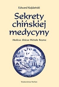 Sekrety chińskiej medycyny. Medicus Sinicus Michała Boyma