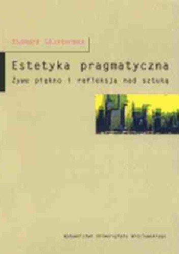 Estetyka pragmatyczna. Żywe piękno i refleksja nad sztuką