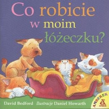 Co robicie w moim łóżeczku?