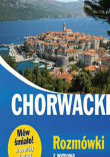 Chorwacki. Rozmówki z wymową i słowniczkiem