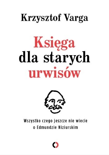 Księga dla starych urwisów. Wszystko, czego jeszcze nie wiecie o Edmundzie Niziurskim