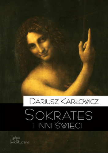 Sokrates i inni święci. O postawie starożytnych chrześcijan wobec rozumu i filozofii