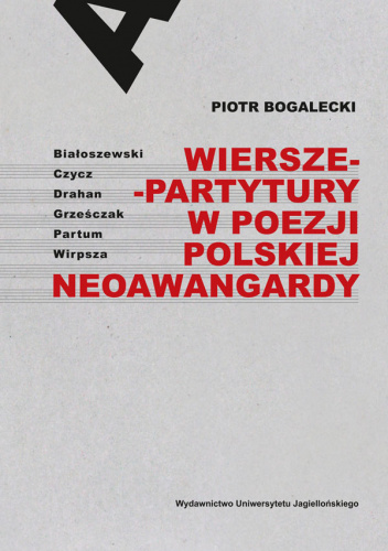 Wiersze-partytury w poezji polskiej neoawangardy Białoszewski – Czycz – Drahan – Grześczak – Partum – Wirpsza
