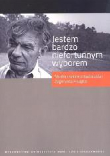 Jestem bardzo niefortunnym wyborem... Studia i szkice o twórczości Zygmunta Haupta