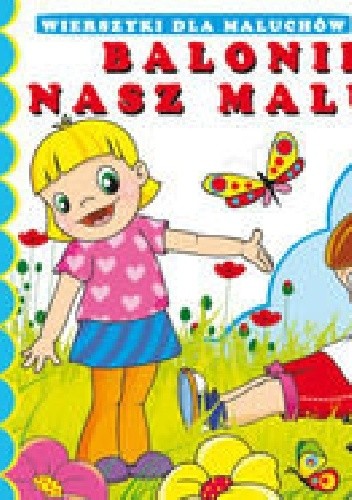 Baloniku nasz malutki. Wierszyki dla maluchów
