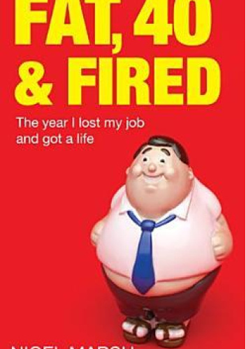 Fat, Forty And Fired: The year I lost my job and got a life