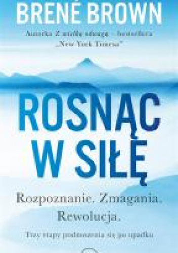 Rosnąc w siłę Rozpoznanie. Zmagania. Rewolucja. Trzy etapy podnoszenia się po upadku.