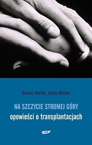 Na szczycie stromej góry - opowieści o transplantacjach.