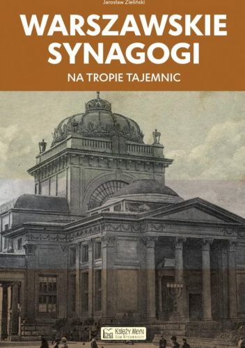 Warszawskie synagogi. Na tropie tajemnic