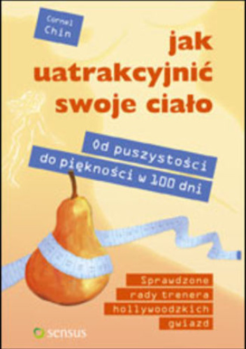 Jak uatrakcyjnić swoje ciało. Od puszystości do piękności w 100 dni