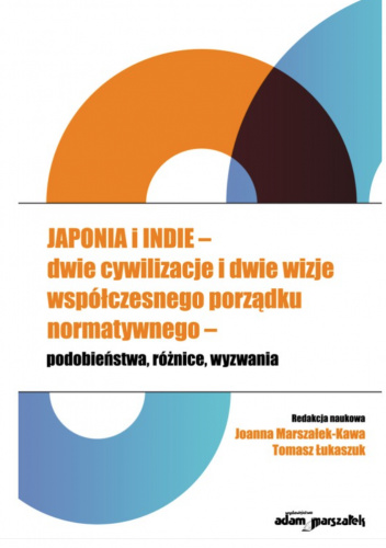 Japonia i Indie - dwie cywilizacje i dwie wizje współczesnego porządku normatywnego - podobieństwa, różnice, wyzwania