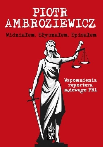Widziałem. Słyszałem. Spisałem. Wspomnienia reportera sądowego PRL