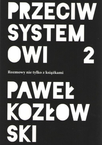 Przeciw systemowi 2. Rozmowy nie tylko z książkami