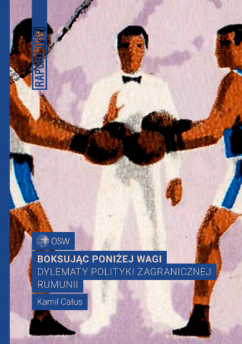 Boksując poniżej wagi Dylematy polityki zagranicznej Rumunii