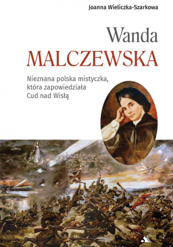 Wanda Malczewska. Nieznana polska mistyczka, która zapowiedziała Cud nad Wisłą