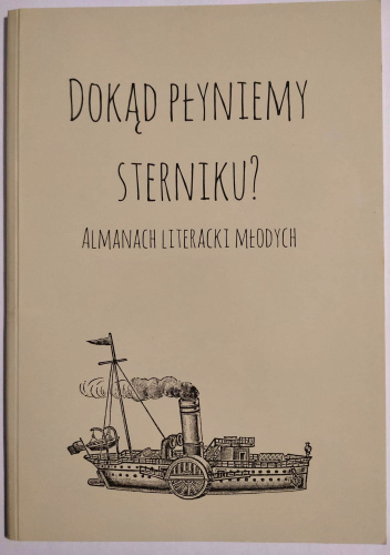 Dokąd płyniemy sterniku? Almanach literacki młodych