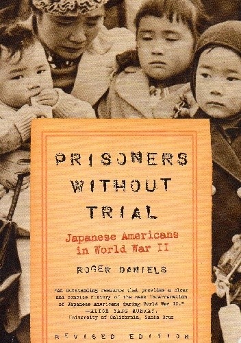 Prisoners Without Trial. Japanese Americans in World War II