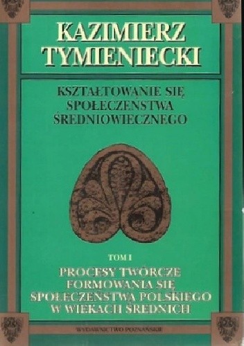 Procesy twórcze formowania się społeczeństwa polskiego w wiekach średnich
