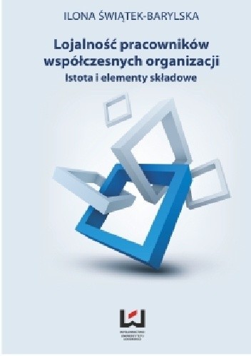 Lojalność pracowników współczesnych organizacji. Istota i elementy składowe