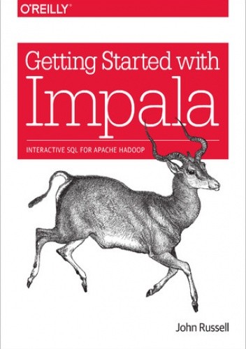 Getting Started with Impala. Interactive SQL for Apache Hadoop