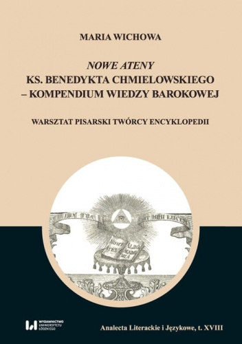 Nowe Ateny ks. Benedykta Chmielowskiego - kompendium wiedzy barokowej Warsztat pisarski twórcy encyklopedii