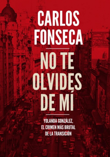 No te olvides de mí. Yolanda González, el crimen más brutal de la Transición