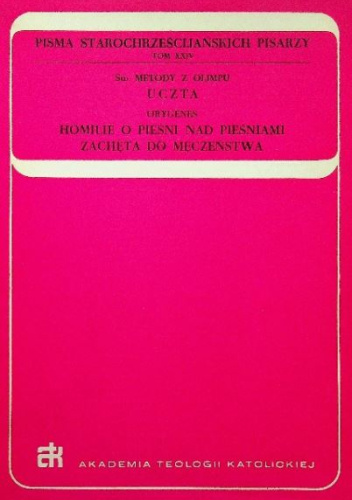 Uczta; Homilie o Pieśni nad Pieśniami; Zachęta do męczeństwa