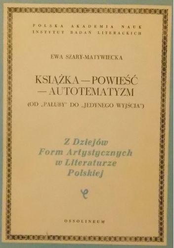 Książka - powieść - autotematyzm: (od "Pałuby" do "Jedynego wyjścia")