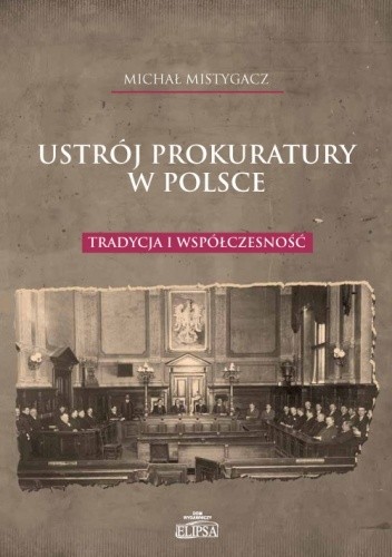 Ustrój prokuratury w Polsce. Tradycja i współczesność