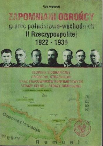 Zapomniani obrońcy granic południowo-wschodnich II Rzeczypospolitej 1922 - 1939