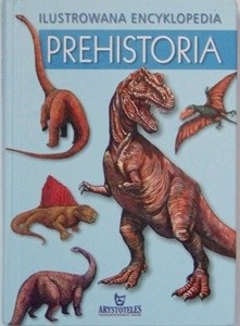 Prehistoria. Ilustrowana encyklopedia