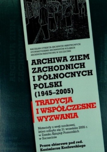 Archiwa ziem zachodnich i północnych Polski (1945-2005)