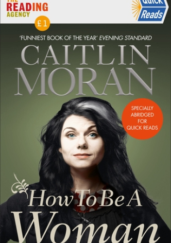 How To Be a Woman: Specially Abridged for Quick Reads
